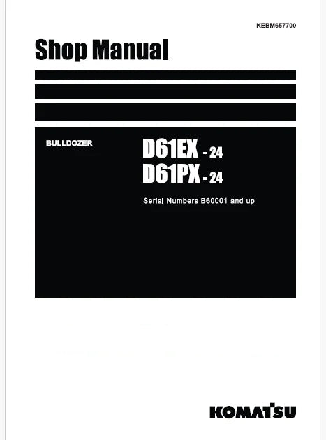 Komatsu D61EX-24, D61PX-24 Bulldozer Pdf Shop Repair Service Manual Sn B60001 and UP